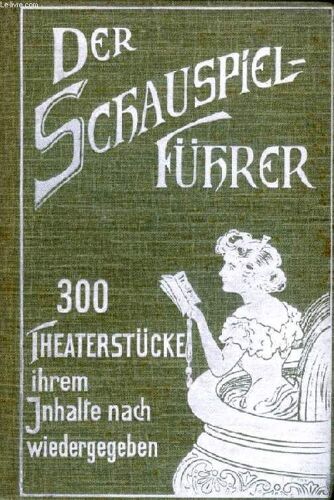 Der Schauspielführer, Führer Durch Das Theater Der Jetztzeit, 300 Theaterstücke