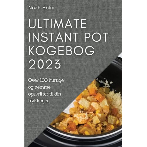 Ultimate Instant Pot Kogebog 2023