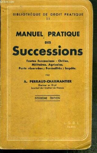 Manuel Pratique Des Successions - Toutes Successions, Civiles, Militaires, Agricoles, Parts Reservees, Formalites, Impots / Bibliotheque De Droit Pratique Ii - 2eme Edition -  Conditions ...