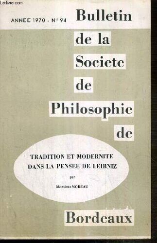 Bulletin De La Societe De Philosophie De Bordeaux - N°94 - Annee 1970 - Tradition Et Modernite Dans La Pensee De Leibniz Par Monsieur Moreau