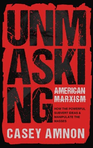 Unmasking American Marxism: How The Powerful Subvert Ideas & Manipulate The Masses