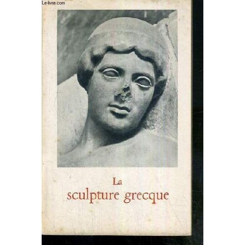 La Sculpture Grecque - 15eme Volume De La Bibliotheque Aldine Des Arts.