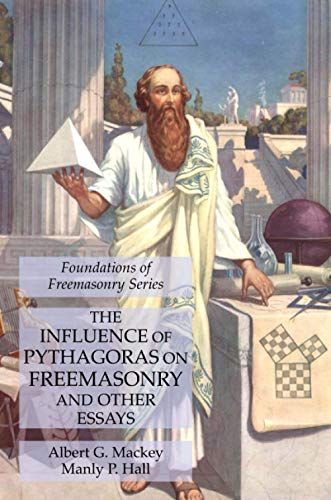 The Influence Of Pythagoras On Freemasonry And Other Essays