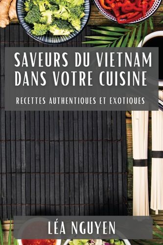 Saveurs Du Vietnam Dans Votre Cuisine