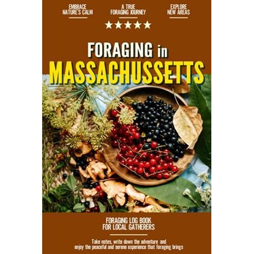 Foraging In Massachusetts: Foraging Log Book For Local Backyard Gatherers | Embrace Nature's Calm | A True Journey Into The Woods