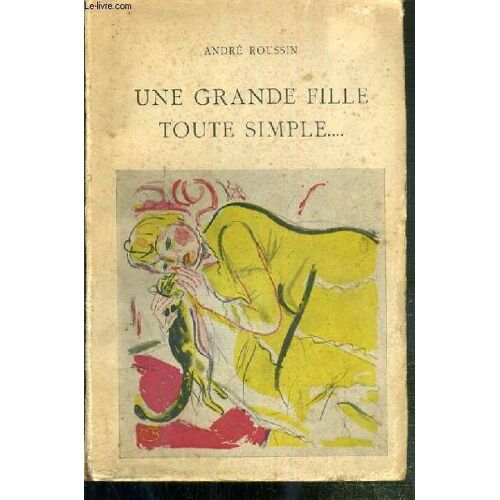 Une Grande Fille Toute Simple.. - Comedie En Trois Actes Et Cinq Tableaux