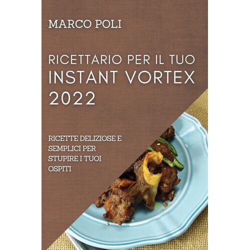 Ricettario Per Il Tuo Instant Vortex 2022