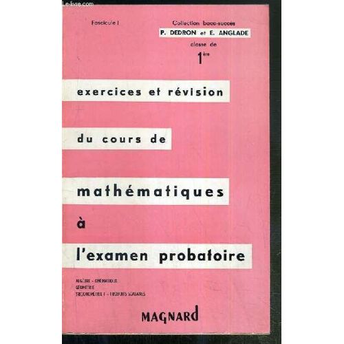 Exercices Et Revision Du Cours De Mathematique A L'examen Probatoire - Classe De 1ere - Fascicule 1 / Collection Bacc-Succes - Algebre - Cinematique - Geometrie - Trigonometrie - Produits ...