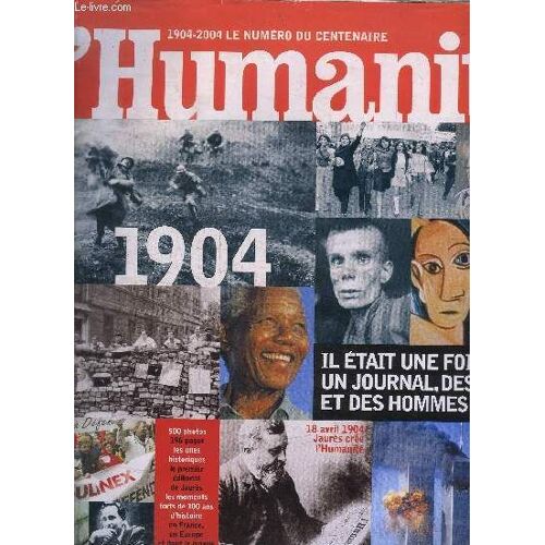 L'humanite 1904-2004 Le Numero Du Centenaire - Hors Serie Avril/Mai/Juin 2004 - Il Etait Une Fois Un Journal, Des Femmes Et Des Hommes