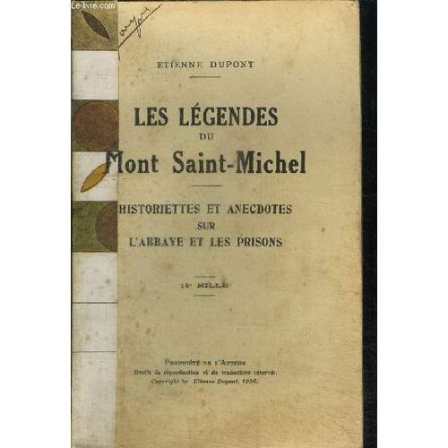 Les Legendes Du Mont Saint-Michel - Historiettes Et Anecdotes Sur L'abbaye Et Les Prisons