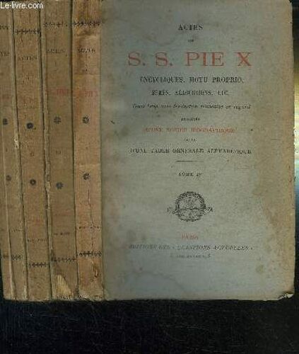 Actes Des S.S. Pie  X - Encyclopediques, Motu Proprio Brefs, Allocutions, Etc. Texte Latin Avec La Traduction Francaise En Regard Prededes D'une Notice Biographique Suivis D'une Table ...