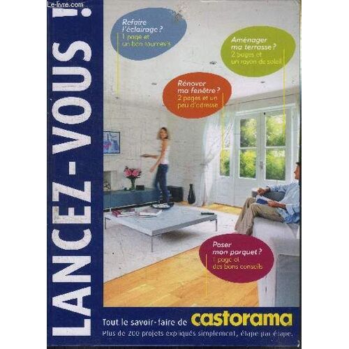 Lancez-Vous !  Tout Le Savoir-Faire De Castorama - Refaire L'eclairage? Amenager Ma Terrasse? Renover Ma Fenetre? Poser Mon Parquet?