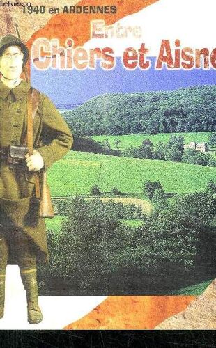 Entre Chiers Et Aisne - 1940 En Ardennes