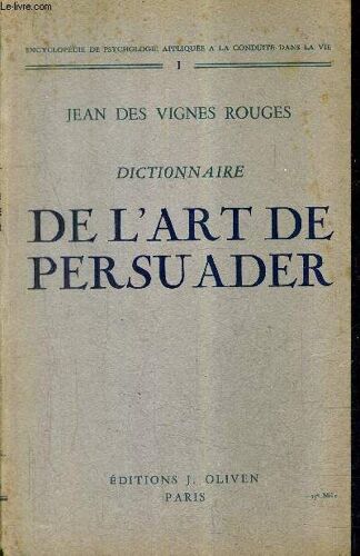 Dictionnaire De L'art De Persuader - Collection Encylopedie De Psycologie Appliquee A La Conduite Dans La Vie N°1 .