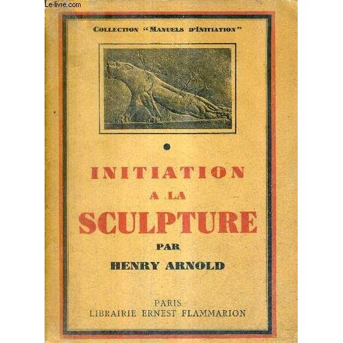 Initiation A La Sculpture / Collection Manuels D'initiation.
