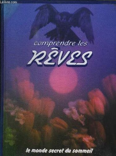 Comprendre Les Reves - Le Monde Secret Du Sommeil