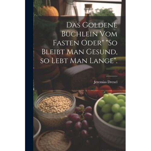 Das Goldene Büchlein Vom Fasten Oder" "So Bleibt Man Gesund, So Lebt Man Lange".