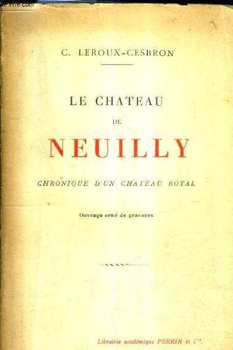 Le Chateau De Neuilly Chronique D'un Chateau Royal.