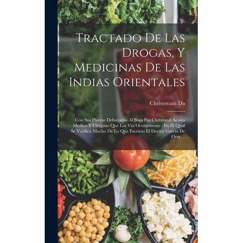 Tractado De Las Drogas, Y Medicinas De Las Indias Orientales
