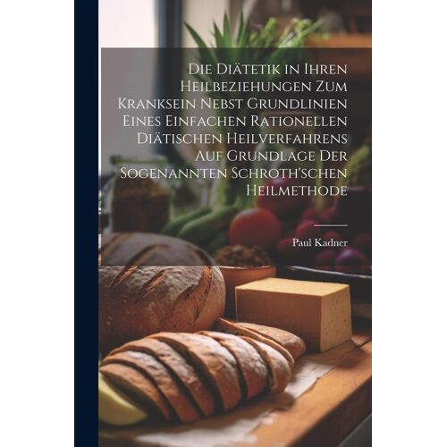 Die Diätetik In Ihren Heilbeziehungen Zum Kranksein Nebst Grundlinien Eines Einfachen Rationellen Diätischen Heilverfahrens Auf Grundlage Der Sogenannten Schroth'schen Heilmethode