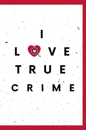 I Love True Crime:True Crime Journal, True Crime Notebook, True Crime Lover, Creative Ideas, Writing, Murders And Serial Killers Cases, Cold Case Files