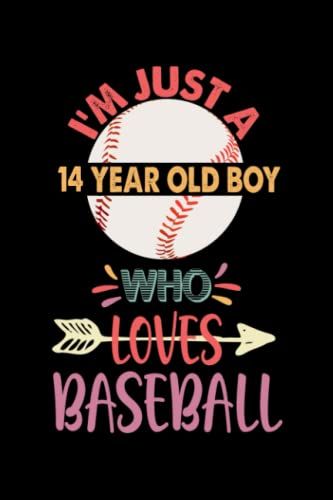 I'm Just A 14 Year Old Boy Who Loves Baseball: 14th Birthday Gifts For Boys 6x9 Lined 100 Pages Funny Notebook