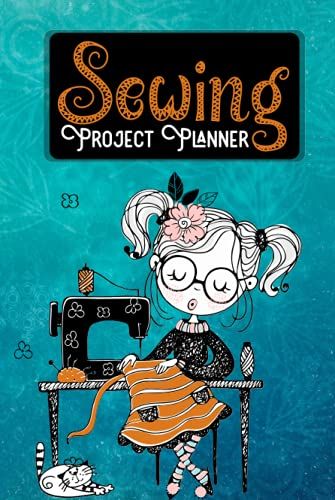 Sewing Project Planner: Sewing Log Book For Girl, Women | Sewing Diary For Beginners Girls
