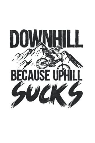 Mountainbike Downhill Because Uphill Sucks Bicycle Mtb Biker: 6x9 Notebook