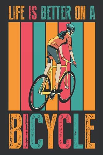 Life Is Better On A Bicycle: Lined Notebook, Diary, Track, Log Or Journal - Gift For Mountain Bikers, Cycling Enthusiasts , Bicycles Fans, Off-Road Cycling Lover - (" 6 X 9 " 120 Pages).