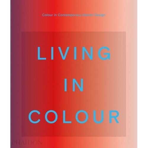Living In Colour - Color In Contemporary Interior Design