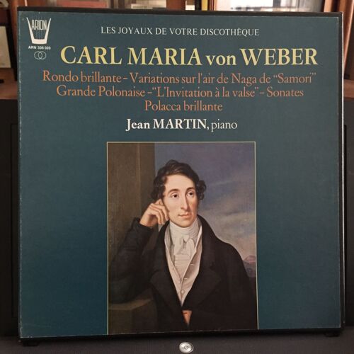 Carl Maria Von Weber: Rondo Brillante; Variations Sur L'air De Naga De "Samori", Grande Polonaise, "L'invitation À La Valse"; Sonates, Polacca : Piano : Jean Martin. Arion 