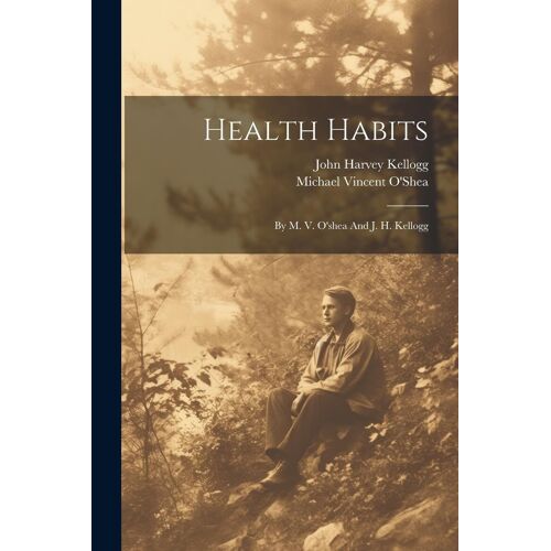 Health Habits: By M. V. O'shea And J. H. Kellogg