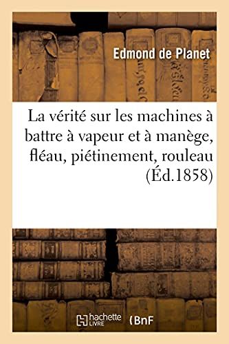 La Vérité Sur Les Machines À Battre À Vapeur Et À Manège, Fléau, Piétinement, Rouleau