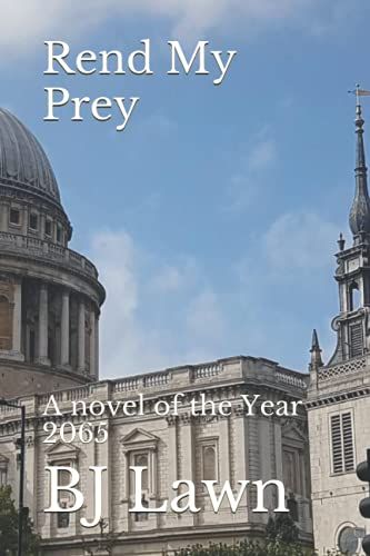 Rend My Prey: A Novel Of The Year 2065