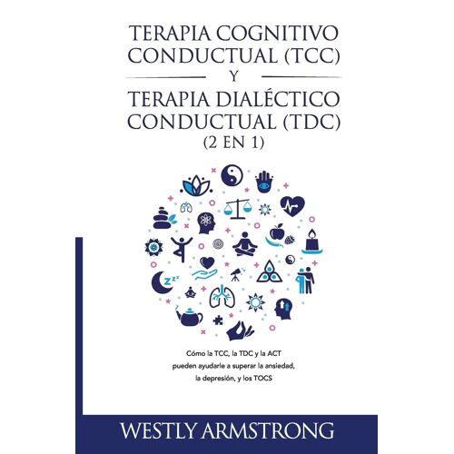 Terapia Cognitivo-Conductual (Tcc) Y Terapia Dialéctico-Conductual (Tdc) 2 En 1