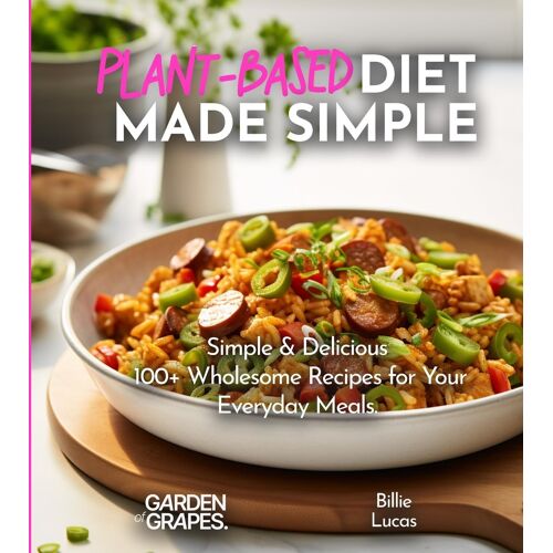 Plant-Based Diet Made Simple Cookbook