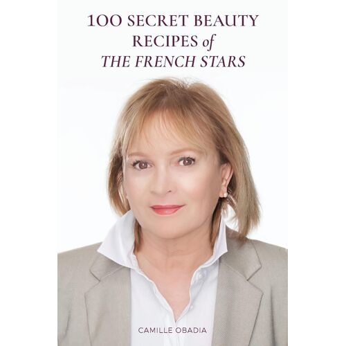 100 Secret Beauty Recipes Of The French Stars