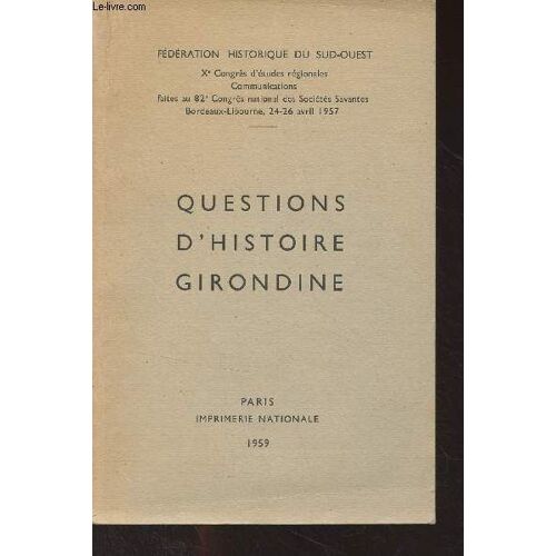 Fédération Historique Du Sud-Ouest, Xe Congrès D Études Régionales Communications Faites Au 82e Congrès National Des Sociétés Savantes Bordeaux-Libourne, 24-26 Avril 1957 - Questions D Histoire(...)