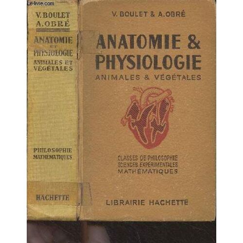 Anatomie & Physiologie Animales Et Végétales - Classes De Philosophie, Sciences Expérimentales, Mathématiques
