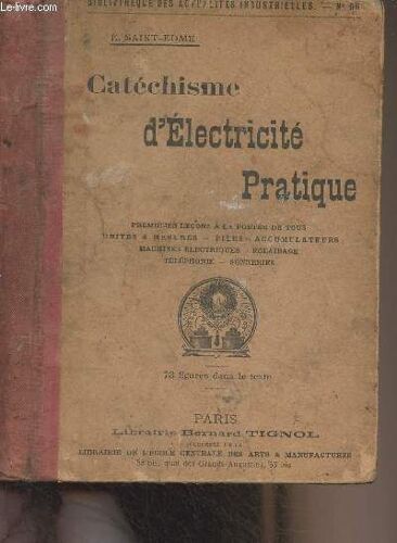 Catéchisme D Électricité Pratique - Première Leçons À La Portée De Tous (Electricité Statique, Magnétisme, Unités Et Mesures, Piles, Accumulateurs, Machines Dynamo Et Magnéto-Électriques, Lampes Et(...)