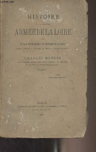 Histoire De La Deuxième Armée De La Loire, Avec Pièces Officielles Et Documents Inédits (Cartes, Plans Et Traduction De Toutes Les Dépêches Allemandes)