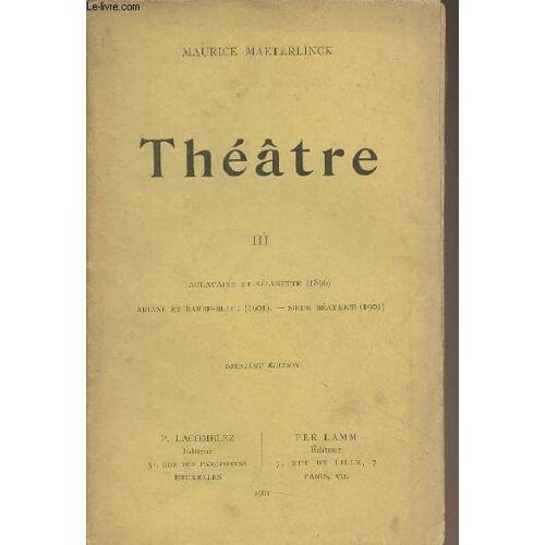 Théâtre - Iii - Aglavaine Et Sélysette (1896) - Ariane Et Barbe-Bleue (1901) - Soeur Béatrice (1901) - 2e Édition