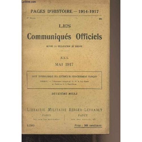 Pages D Histoire - 1914-1917 - 3e Série - N°136 - Les Communiqués Officiels Depuis La Déclaration De Guerre - Xxx - Mai 1917 - Suite Chronologique Des Dépêches Du Gouvernement Français. Annexes :(...)