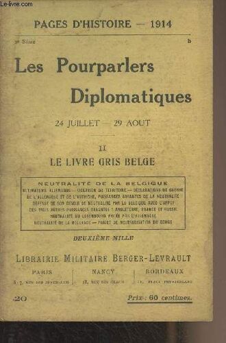 Pages D Histoire - 1914 - 2e Série - N°20 - Les Pourparlers Diplomatiques (24 Juillet - 24 Juillet/29 Août) - Ii : Le Livre Gris Belge : Neutralité De La Belgique - Ultimatums Allemands - Violation Du(...)