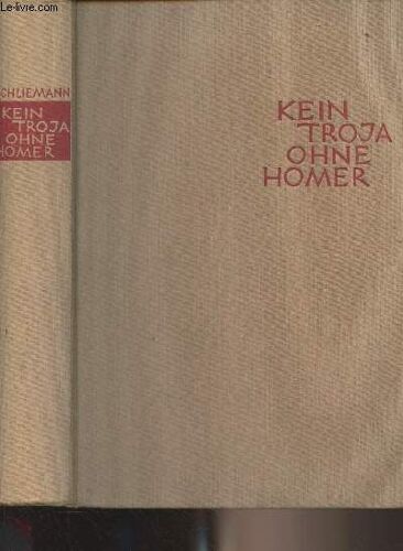 Kein Troja Ohne Homer - Zwei Jahrzehnte Archäologischer Forschung