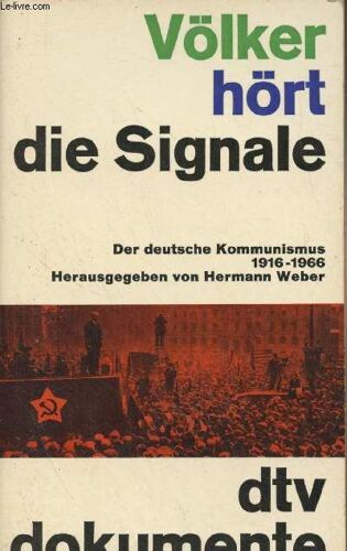 Völker Hört Die Signale - Der Deutsche Kommunismus 1916-1966