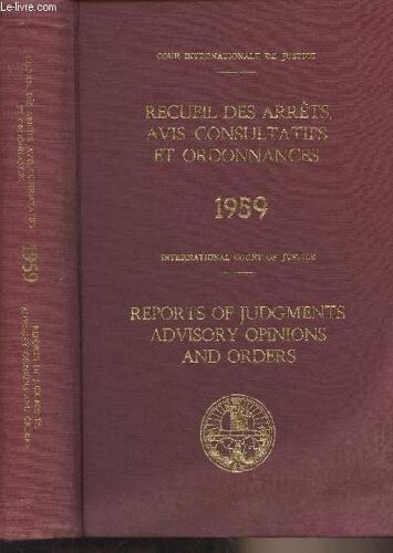 Cour Internationale De Justice : Recueil Des Arrêts, Avis Consultatifs Et Ordonnances - 1959 / International Court Of Justice : Reports Of Judgments, Advisory Opinions And Orders - 1959 : Droit De(...)