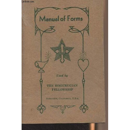 Manual Of Forms Used By The Rosicrucian Fellowship (Founded By Max Heindel In 1909)