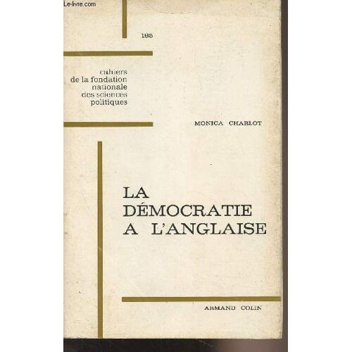La Démocratie À L Anglaise, Les Campagnes Électorales En Grande-Bretagne Depuis 1931 - Cahiers De La Fondation Nationale Des Sciences Politiques N°185