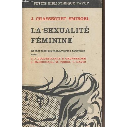 La Sexualité Féminine - Recherches Psychanalytiques Nouvelles Avec C.J. Luquet-Parat, B. Grunberger, J. Mcdougall, M. Torok, C. David - Petite Bibliothèque Payot N°147